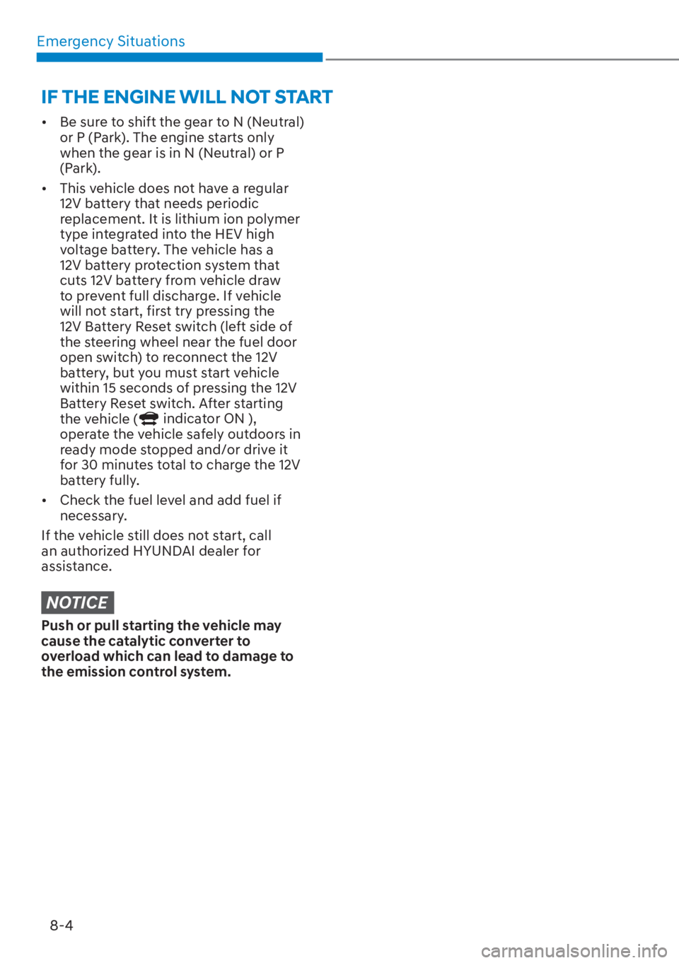 HYUNDAI TUCSON HYBRID 2023  Owners Manual Emergency Situations8-4
IF THE ENGINE WILL NOT START
[� Be sure to shift the gear to N (Neutral) 
or P (Park). The engine starts only 
when the gear is in N (Neutral) or P 
(Park).
[� This vehicle