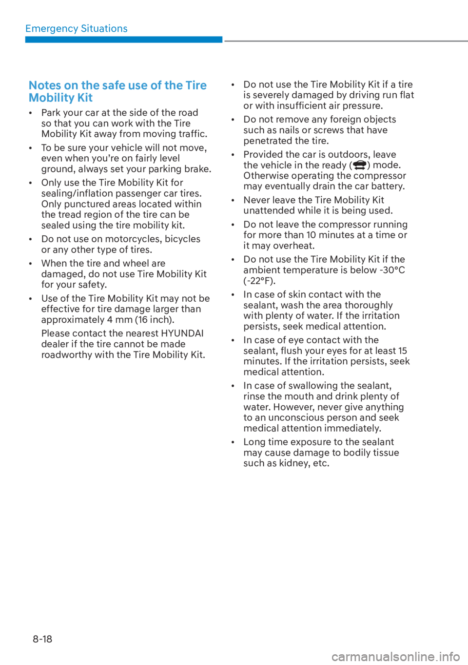 HYUNDAI TUCSON HYBRID 2023  Owners Manual Emergency Situations8-18
Notes on the safe use of the Tire 
Mobility Kit
[� Park your car at the side of the road 
so that you can work with the Tire 
Mobility Kit away from moving traffic.
[� To 