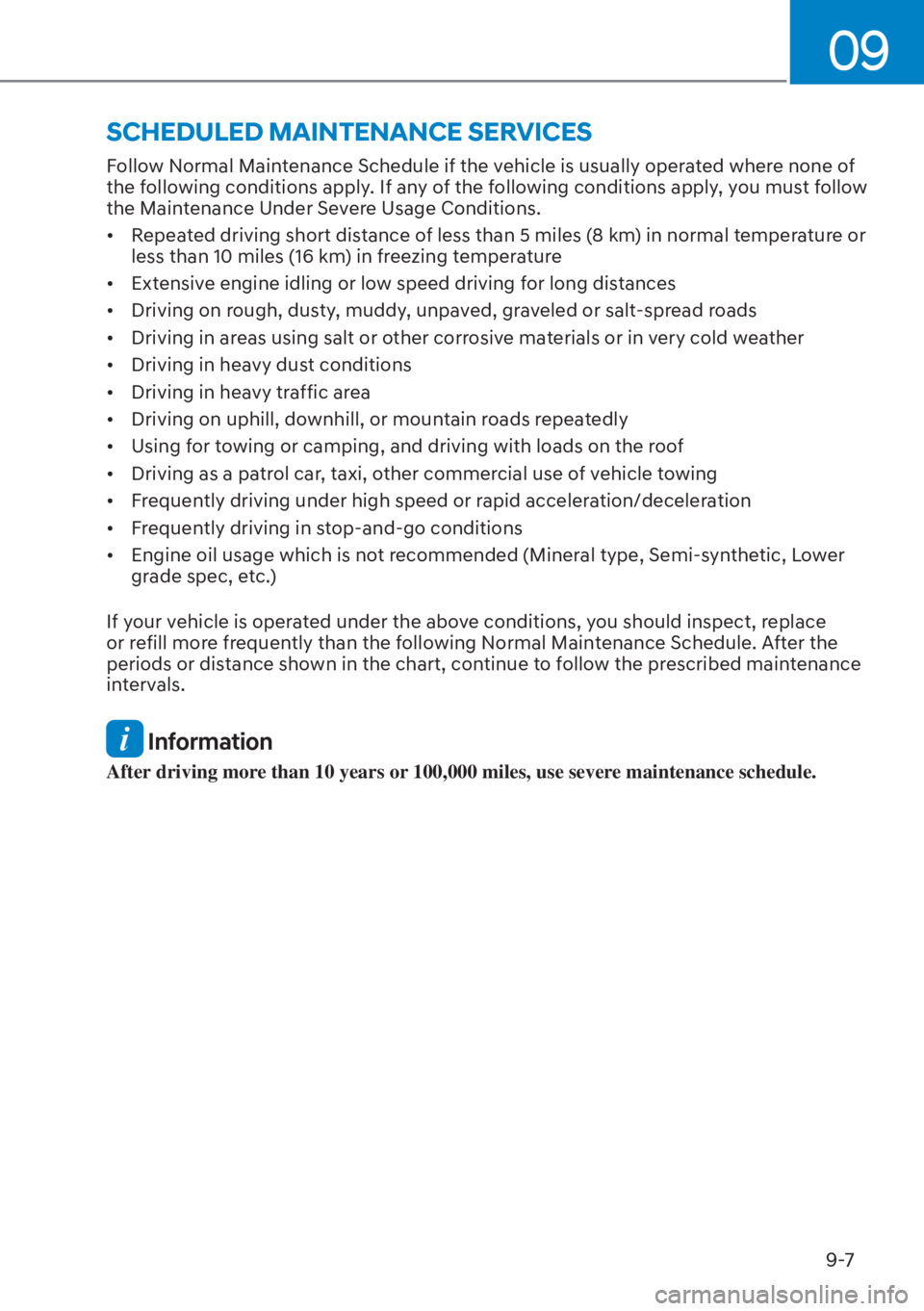 HYUNDAI TUCSON HYBRID 2023  Owners Manual 09
9-7
Follow Normal Maintenance Schedule if the vehicle is usually operated where none of 
the following conditions apply. If any of the following conditions apply, you must follow 
the Maintenance U