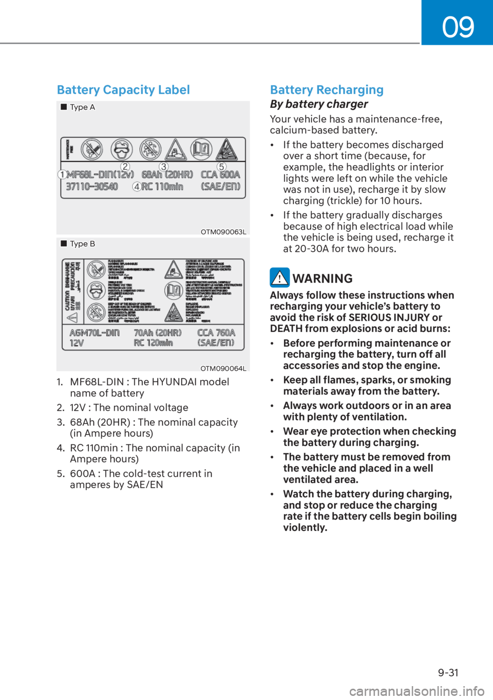 HYUNDAI TUCSON HYBRID 2023  Owners Manual 09
9-31
Battery Capacity Label
���„�„Type AType A
OTM090063LOTM090063L
���„�„Type BType B
OTM090064LOTM090064L
1.  MF68L-DIN : The HYUNDAI model name of battery
2.  12V : The nominal volta