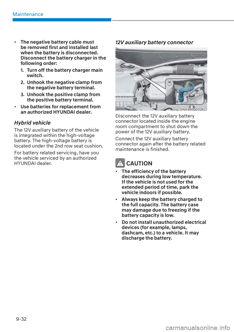 HYUNDAI TUCSON HYBRID 2023  Owners Manual Maintenance9-32
•  The negative battery cable must 
be removed first and installed last 
when the battery is disconnected. 
Disconnect the battery charger in the 
following order:
1.  Turn off the b