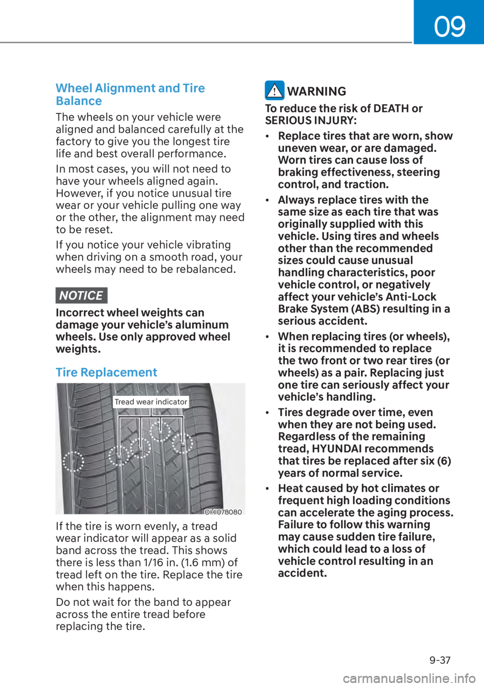 HYUNDAI TUCSON HYBRID 2023  Owners Manual 09
9-37
Wheel Alignment and Tire 
Balance
The wheels on your vehicle were 
aligned and balanced carefully at the 
factory to give you the longest tire 
life and best overall performance.
In most cases