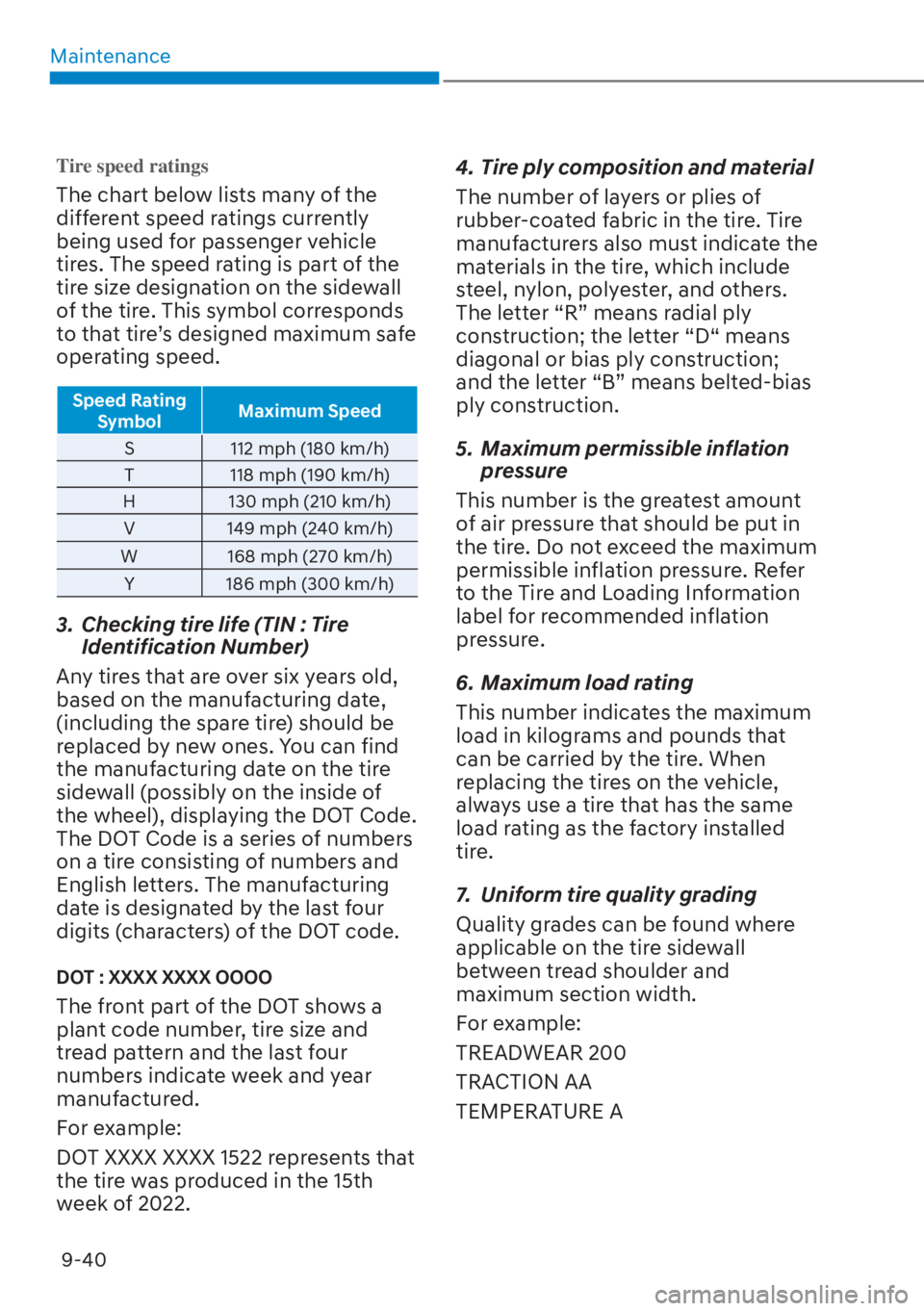HYUNDAI TUCSON HYBRID 2023  Owners Manual Maintenance9-40
Tire speed ratings
The chart below lists many of the 
different speed ratings currently 
being used for passenger vehicle 
tires. The speed rating is part of the 
tire size designation