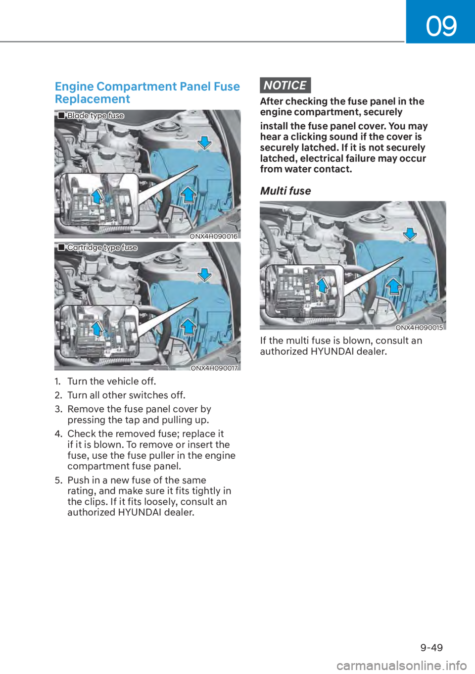 HYUNDAI TUCSON HYBRID 2023  Owners Manual 09
9-49
Engine Compartment Panel Fuse 
Replacement
���„�„Blade type fuseBlade type fuse
ONX4H090016ONX4H090016
���„�„Cartridge type fuseCartridge type fuse
ONX4H090017ONX4H090017
1.  Turn 