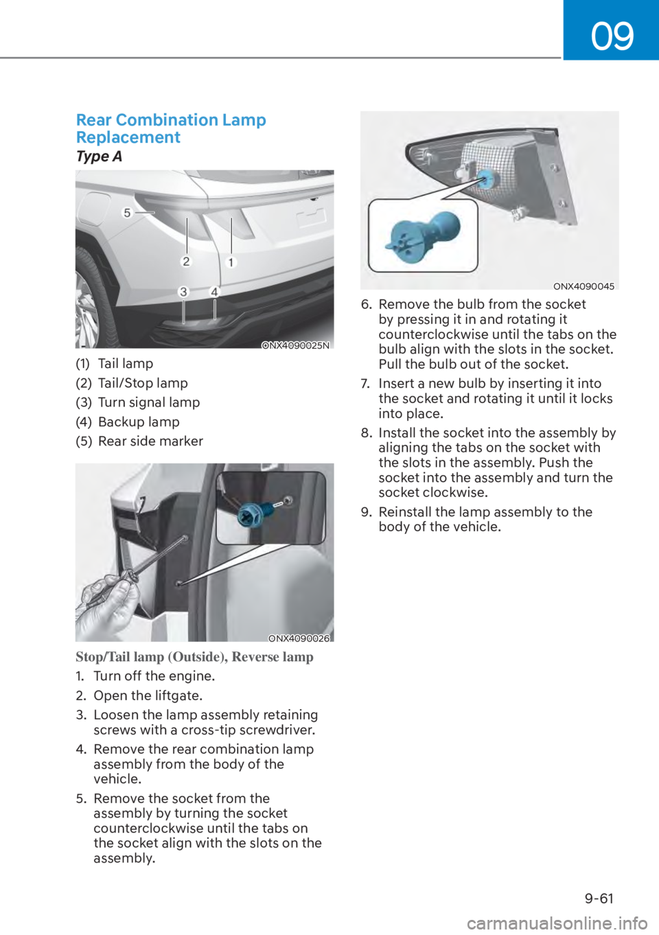 HYUNDAI TUCSON HYBRID 2023 Owners Manual 09
9-61
Rear Combination Lamp
Replacement
Type A
ONX4090025NONX4090025N
(1) Tail lamp
(2) Tail/Stop lamp
(3) Turn signal lamp
(4) Backup lamp
(5) Rear side marker
ONX4090026ONX4090026
Stop/Tail HYUNDAI TUCSON HYBRID 2023 Owners Manual 09
9-61
Rear Combination Lamp
Replacement
Type A
ONX4090025NONX4090025N
(1) Tail lamp
(2) Tail/Stop lamp
(3) Turn signal lamp
(4) Backup lamp
(5) Rear side marker
ONX4090026ONX4090026
Stop/Tail