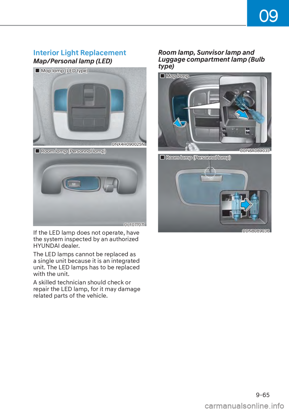 HYUNDAI TUCSON HYBRID 2023  Owners Manual 09
9-65
Interior Light Replacement
Map/Personal lamp (LED)
���„�„Map lamp (LED type)Map lamp (LED type)
ONX4H090025NONX4H090025N
���„�„Room lamp (Personnal lamp)Room lamp (Personnal lamp)
