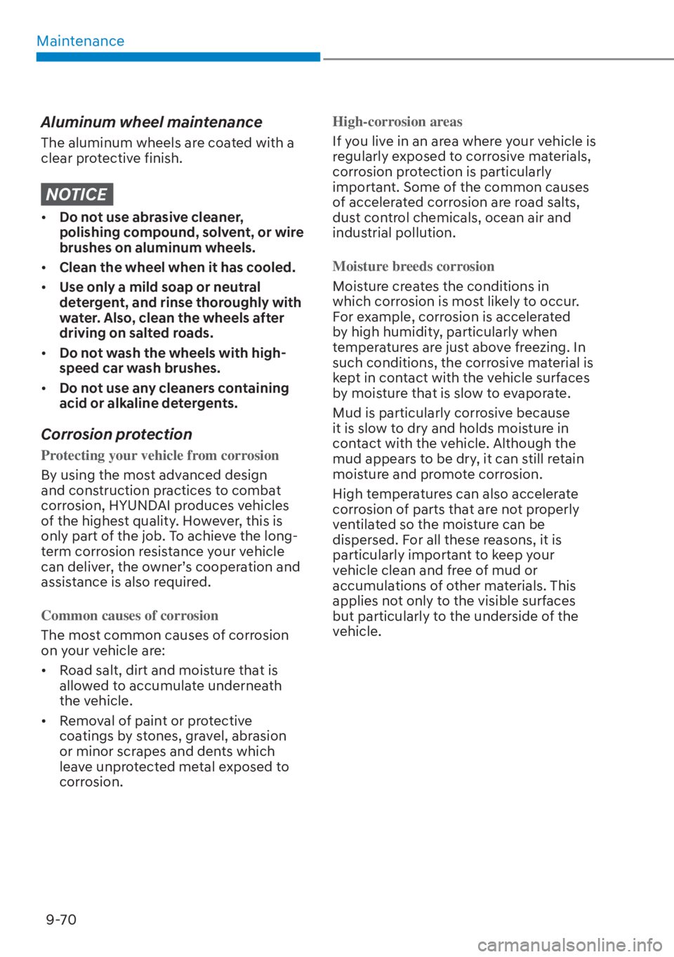 HYUNDAI TUCSON HYBRID 2023  Owners Manual Maintenance9-70
Aluminum wheel maintenance
The aluminum wheels are coated with a 
clear protective finish.
NOTICE
•  Do not use abrasive cleaner, 
polishing compound, solvent, or wire 
brushes on al