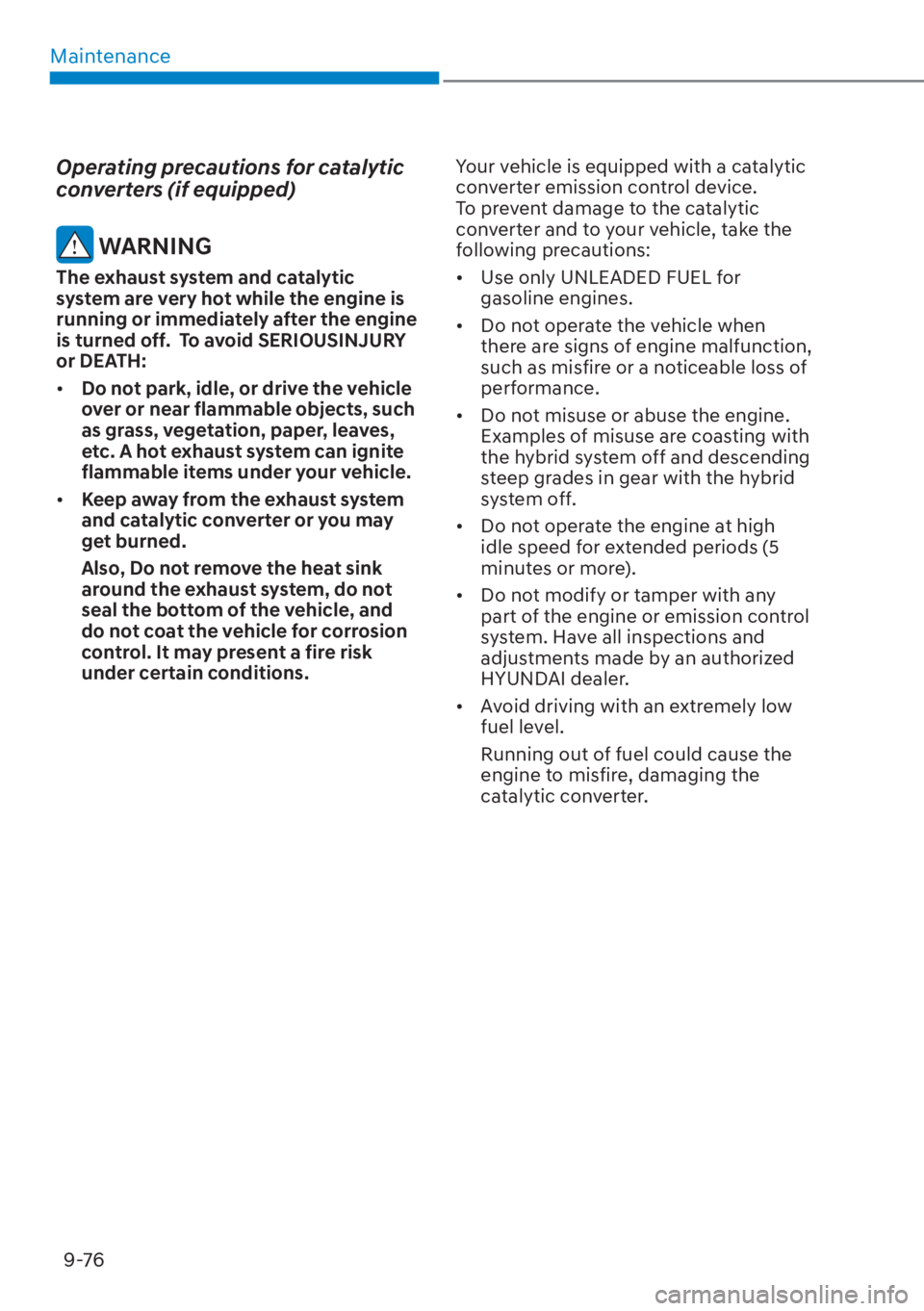 HYUNDAI TUCSON HYBRID 2023  Owners Manual Maintenance9-76
Operating precautions for catalytic 
converters (if equipped)
 WARNING
The exhaust system and catalytic 
system are very hot while the engine is 
running or immediately after the engin