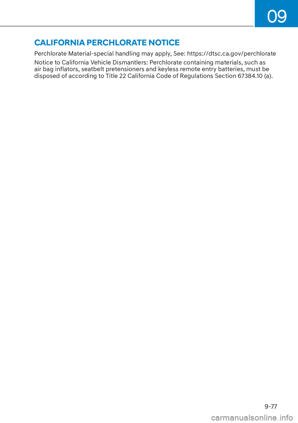 HYUNDAI TUCSON HYBRID 2023  Owners Manual 09
9-77
CALIFORNIA PERCHLORATE NOTICE
Perchlorate Material-special handling may apply, See: https://dtsc.ca.gov/perchlorate
Notice to California Vehicle Dismantlers: Perchlorate containing materials, 