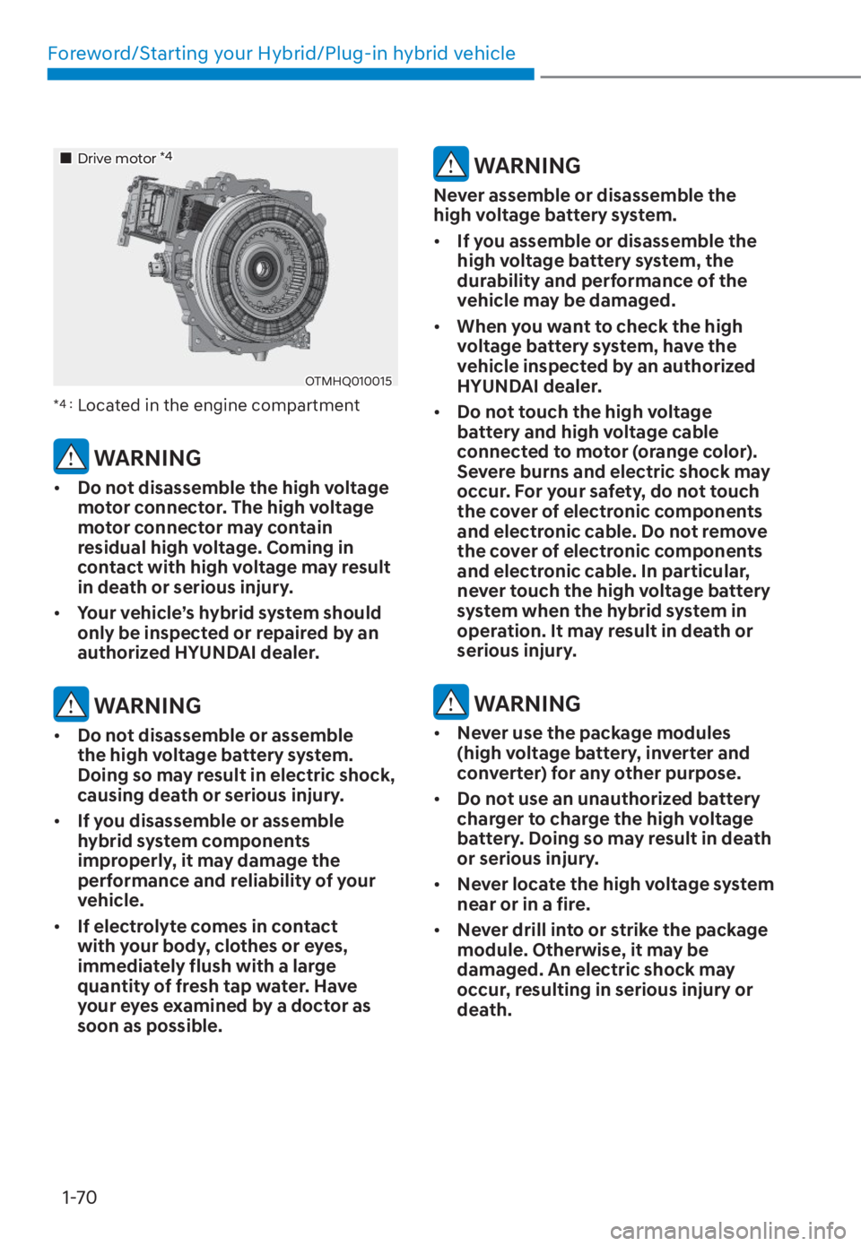 HYUNDAI TUCSON HYBRID 2023 Manual PDF Foreword/Starting your Hybrid/Plug-in hybrid vehicle1-70
���„�„Drive motor Drive motor *4*4
OTMHQ010015OTMHQ010015
*4 : 
Located in the engine compartment
 WARNING
•  Do not disassemble the hi