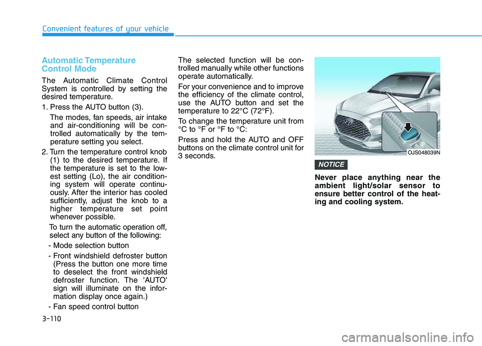 HYUNDAI VELOSTER 2020 Owners Manual 3-110
Convenient features of your vehicle
Automatic Temperature
Control Mode
The Automatic Climate Control
System is controlled by setting the
desired temperature.
1. Press the AUTO button (3).
The mo HYUNDAI VELOSTER 2020 Owners Manual 3-110
Convenient features of your vehicle
Automatic Temperature
Control Mode
The Automatic Climate Control
System is controlled by setting the
desired temperature.
1. Press the AUTO button (3).
The mo