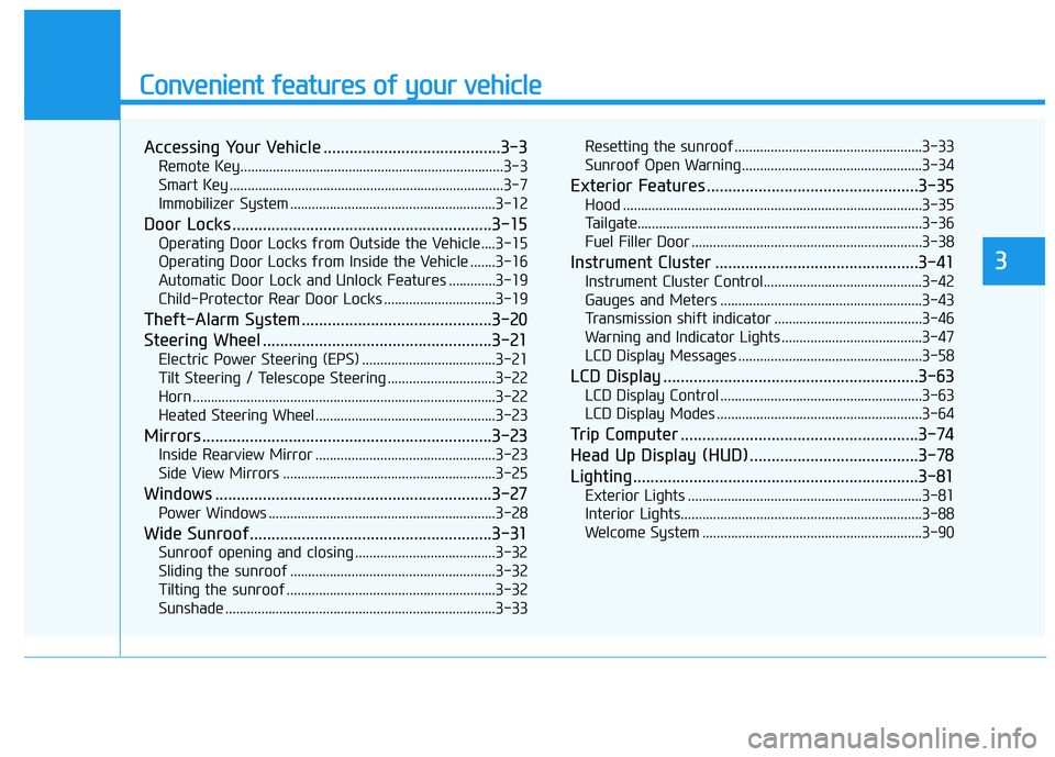 HYUNDAI VELOSTER 2020 Owners Manual Convenient features of your vehicle
Accessing Your Vehicle .........................................3-3
Remote Key.........................................................................3-3
Smart Key HYUNDAI VELOSTER 2020 Owners Manual Convenient features of your vehicle
Accessing Your Vehicle .........................................3-3
Remote Key.........................................................................3-3
Smart Key