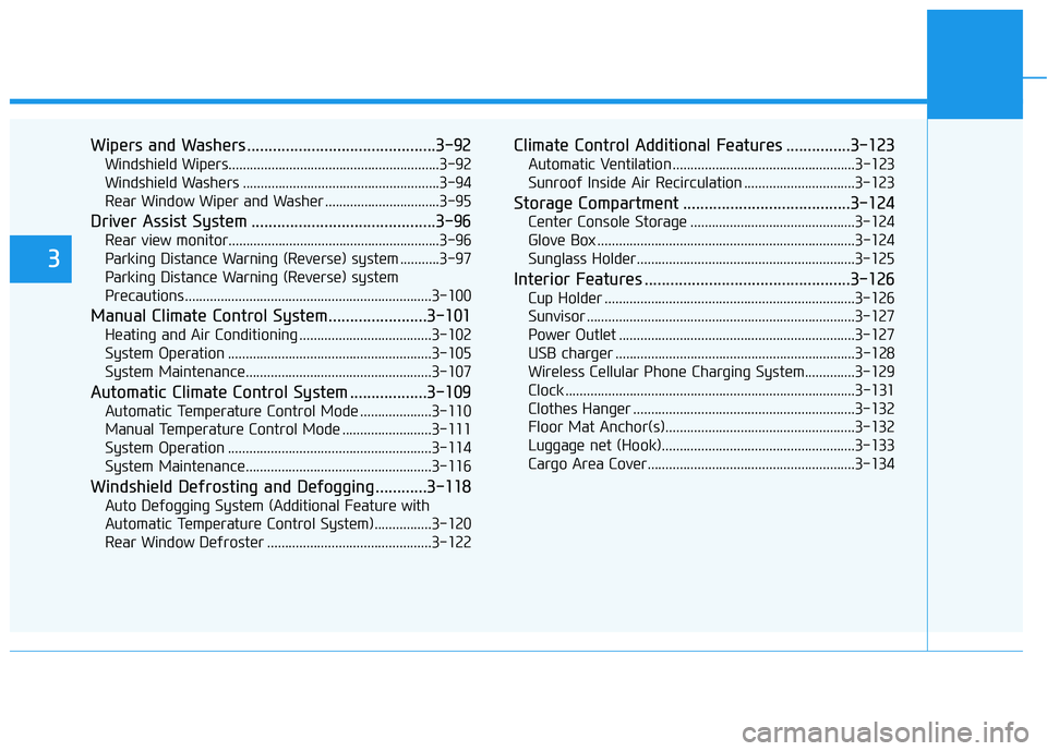 HYUNDAI VELOSTER 2020 Owners Manual Wipers and Washers ............................................3-92
Windshield Wipers...........................................................3-92
Windshield Washers ................................ HYUNDAI VELOSTER 2020 Owners Manual Wipers and Washers ............................................3-92
Windshield Wipers...........................................................3-92
Windshield Washers ................................