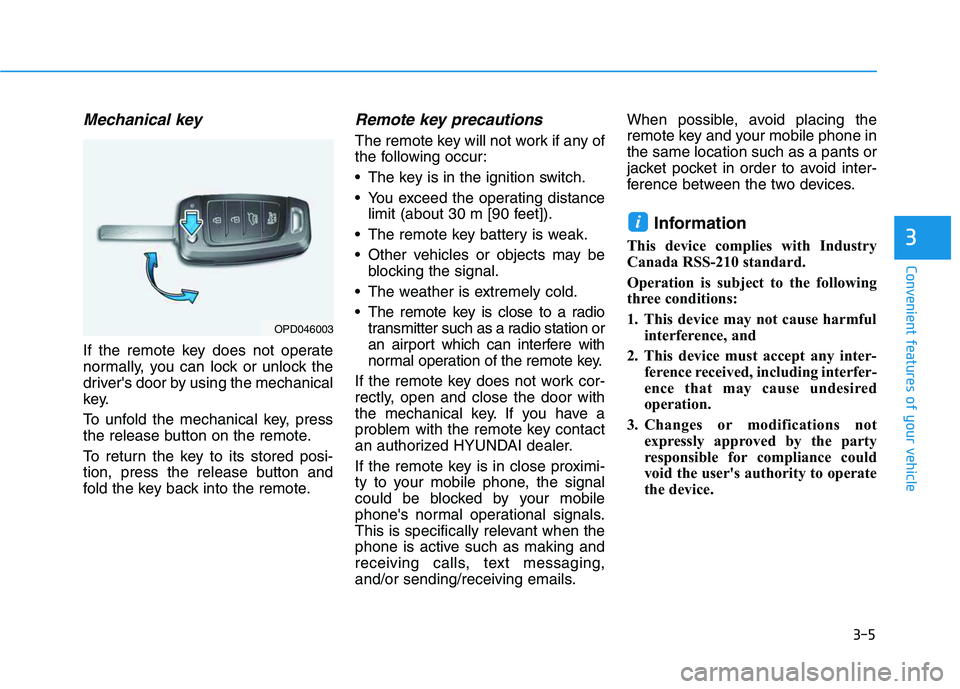 HYUNDAI VELOSTER 2020 Owners Manual 3-5
Convenient features of your vehicle
Mechanical key
If the remote key does not operate
normally, you can lock or unlock the
drivers door by using the mechanical
key.
To unfold the mechanical key, HYUNDAI VELOSTER 2020 Owners Manual 3-5
Convenient features of your vehicle
Mechanical key
If the remote key does not operate
normally, you can lock or unlock the
drivers door by using the mechanical
key.
To unfold the mechanical key,