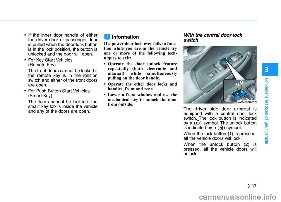 HYUNDAI VELOSTER 2020 Owners Manual 3-17
Convenient features of your vehicle
3
If the inner door handle of either
the driver door or passenger door
is pulled when the door lock button
is in the lock position, the button is
unlocked and HYUNDAI VELOSTER 2020 Owners Manual 3-17
Convenient features of your vehicle
3
If the inner door handle of either
the driver door or passenger door
is pulled when the door lock button
is in the lock position, the button is
unlocked and