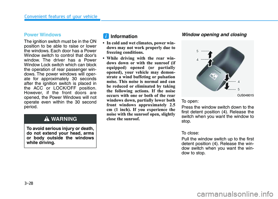 HYUNDAI VELOSTER 2020 Owners Manual 3-28
Convenient features of your vehicle
Power Windows
The ignition switch must be in the ON
position to be able to raise or lower
the windows. Each door has a Power
Window switch to control that door HYUNDAI VELOSTER 2020 Owners Manual 3-28
Convenient features of your vehicle
Power Windows
The ignition switch must be in the ON
position to be able to raise or lower
the windows. Each door has a Power
Window switch to control that door