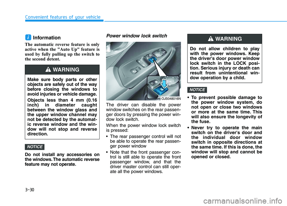 HYUNDAI VELOSTER 2020 Owners Manual 3-30
Convenient features of your vehicle
Information
The automatic reverse feature is only
active when the "Auto Up" feature is
used by fully pulling up the switch to
the second detent.
Do no HYUNDAI VELOSTER 2020 Owners Manual 3-30
Convenient features of your vehicle
Information
The automatic reverse feature is only
active when the "Auto Up" feature is
used by fully pulling up the switch to
the second detent.
Do no