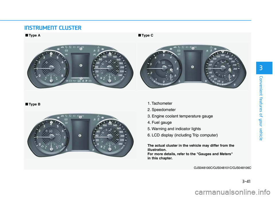 HYUNDAI VELOSTER 2020 Owners Manual 3-41
Convenient features of your vehicle
3
I IN
NS
ST
TR
RU
UM
ME
EN
NT
T
C
CL
LU
US
ST
TE
ER
R
1. Tachometer
2. Speedometer
3. Engine coolant temperature gauge
4. Fuel gauge
5. Warning and indicat HYUNDAI VELOSTER 2020 Owners Manual 3-41
Convenient features of your vehicle
3
I IN
NS
ST
TR
RU
UM
ME
EN
NT
T
C
CL
LU
US
ST
TE
ER
R
1. Tachometer
2. Speedometer
3. Engine coolant temperature gauge
4. Fuel gauge
5. Warning and indicat