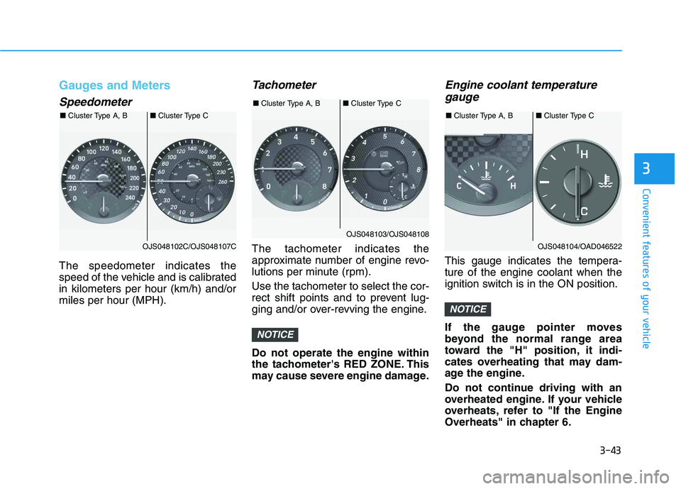 HYUNDAI VELOSTER 2020 Owners Manual 3-43
Convenient features of your vehicle
3
Gauges and Meters
Speedometer
The speedometer indicates the
speed of the vehicle and is calibrated
in kilometers per hour (km/h) and/or
miles per hour (MPH). HYUNDAI VELOSTER 2020 Owners Manual 3-43
Convenient features of your vehicle
3
Gauges and Meters
Speedometer
The speedometer indicates the
speed of the vehicle and is calibrated
in kilometers per hour (km/h) and/or
miles per hour (MPH).