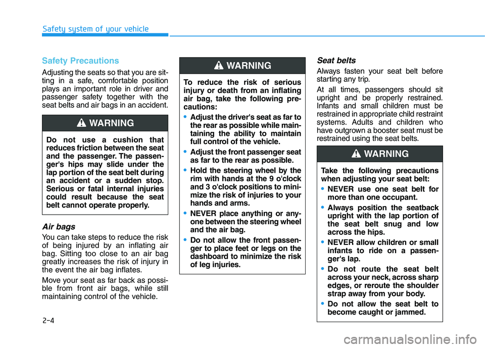HYUNDAI VELOSTER 2020 Owners Manual 2-4
Safety system of your vehicle
Safety Precautions
Adjusting the seats so that you are sit-
ting in a safe, comfortable position
plays an important role in driver and
passenger safety together wit HYUNDAI VELOSTER 2020 Owners Manual 2-4
Safety system of your vehicle
Safety Precautions
Adjusting the seats so that you are sit-
ting in a safe, comfortable position
plays an important role in driver and
passenger safety together wit