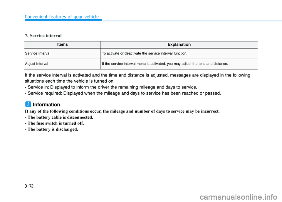 HYUNDAI VELOSTER 2020  Owners Manual 3-72
Convenient features of your vehicle
ItemsExplanation
Service IntervalTo activate or deactivate the service interval function.
Adjust IntervalIf the service interval menu is activated, you may adj