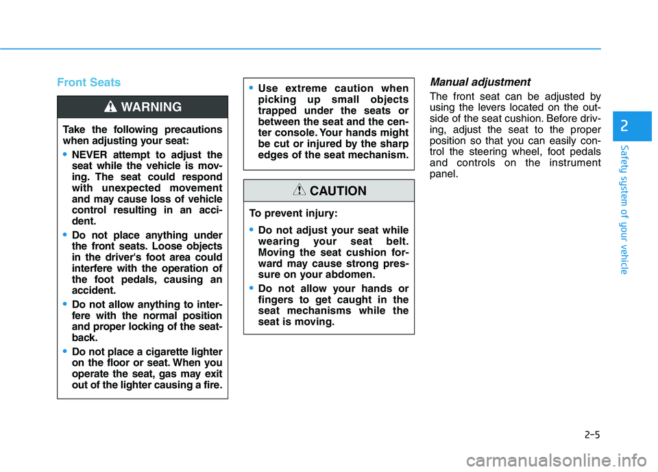 HYUNDAI VELOSTER 2020 Owners Manual 2-5
Safety system of your vehicle
2
Front SeatsManual adjustment
The front seat can be adjusted by
using the levers located on the out-
side of the seat cushion. Before driv-
ing, adjust the seat to HYUNDAI VELOSTER 2020 Owners Manual 2-5
Safety system of your vehicle
2
Front SeatsManual adjustment
The front seat can be adjusted by
using the levers located on the out-
side of the seat cushion. Before driv-
ing, adjust the seat to