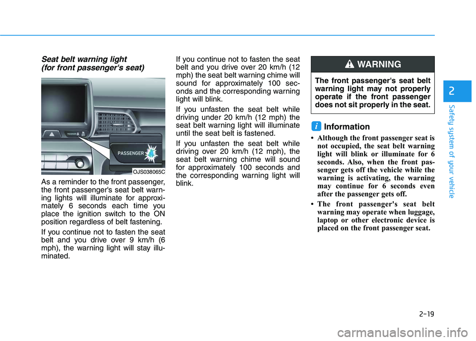 HYUNDAI VELOSTER 2020 Owners Guide 2-19
Safety system of your vehicle
2
Seat belt warning light
(for front passengers seat)
As a reminder to the front passenger,
the front passengers seat belt warn-
ing lights will illuminate for a HYUNDAI VELOSTER 2020 Owners Guide 2-19
Safety system of your vehicle
2
Seat belt warning light
(for front passengers seat)
As a reminder to the front passenger,
the front passengers seat belt warn-
ing lights will illuminate for a