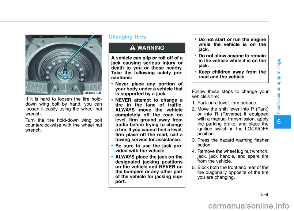 HYUNDAI VELOSTER 2020 Owners Manual 6-9
What to do in an emergency
6
If it is hard to loosen the tire hold-
down wing bolt by hand, you can
loosen it easily using the wheel nut
wrench.
Turn the tire hold-down wing bolt
counterclockwise HYUNDAI VELOSTER 2020 Owners Manual 6-9
What to do in an emergency
6
If it is hard to loosen the tire hold-
down wing bolt by hand, you can
loosen it easily using the wheel nut
wrench.
Turn the tire hold-down wing bolt
counterclockwise