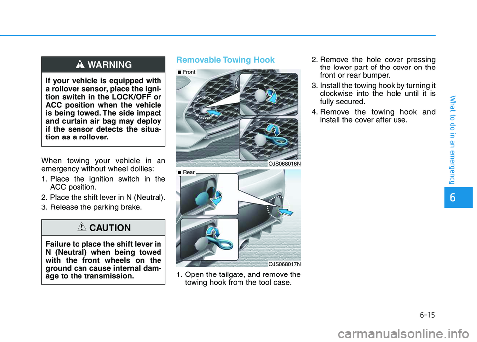 HYUNDAI VELOSTER 2020 Owners Manual 6-15
What to do in an emergency
6
When towing your vehicle in an
emergency without wheel dollies:
1. Place the ignition switch in the
ACC position.
2. Place the shift lever in N (Neutral).
3. Release HYUNDAI VELOSTER 2020 Owners Manual 6-15
What to do in an emergency
6
When towing your vehicle in an
emergency without wheel dollies:
1. Place the ignition switch in the
ACC position.
2. Place the shift lever in N (Neutral).
3. Release