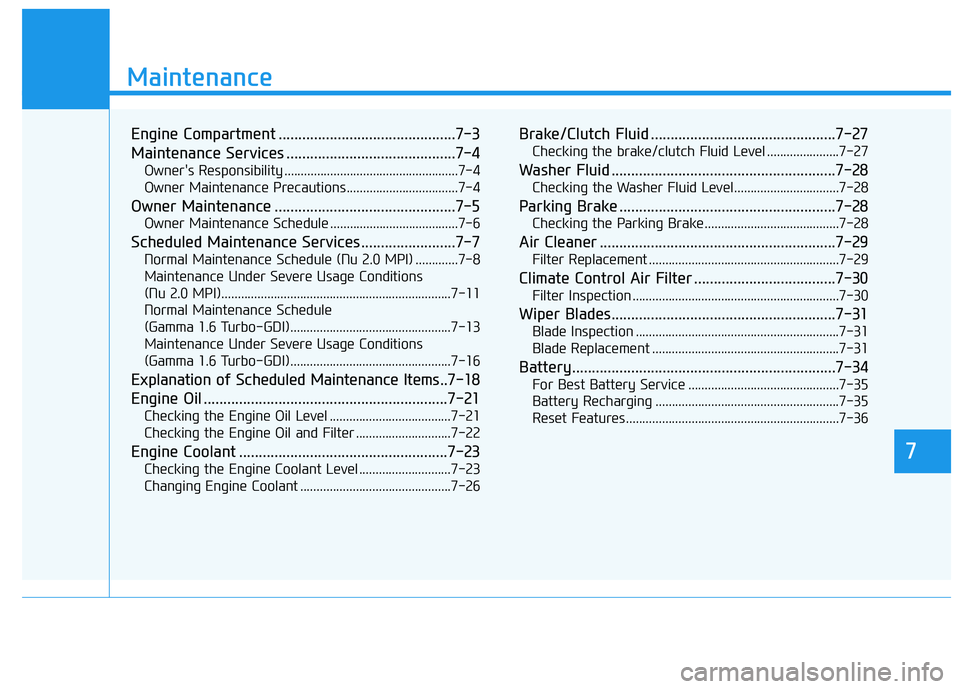 HYUNDAI VELOSTER 2020 Owners Manual 7
Maintenance
7
Maintenance
Engine Compartment .............................................7-3
Maintenance Services ...........................................7-4
Owner's Responsibility ......... HYUNDAI VELOSTER 2020 Owners Manual 7
Maintenance
7
Maintenance
Engine Compartment .............................................7-3
Maintenance Services ...........................................7-4
Owner's Responsibility .........