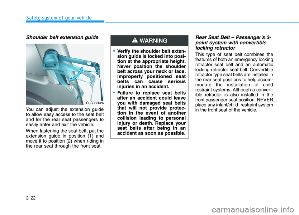 HYUNDAI VELOSTER 2020 Owners Guide 2-22
Safety system of your vehicle
Shoulder belt extension guide
You can adjust the extension guide
to allow easy access to the seat belt
and for the rear seat passengers to
easily enter and exit the HYUNDAI VELOSTER 2020 Owners Guide 2-22
Safety system of your vehicle
Shoulder belt extension guide
You can adjust the extension guide
to allow easy access to the seat belt
and for the rear seat passengers to
easily enter and exit the