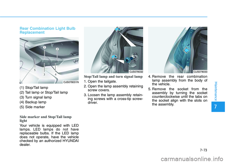 HYUNDAI VELOSTER 2020 Owners Manual 7-73
7
Maintenance
Rear Combination Light Bulb
Replacement
(1) Stop/Tail lamp
(2) Tail lamp or Stop/Tail lamp
(3) Turn signal lamp
(4) Backup lamp
(5) Side marker
Side marker and Stop/Tail lamp
light HYUNDAI VELOSTER 2020 Owners Manual 7-73
7
Maintenance
Rear Combination Light Bulb
Replacement
(1) Stop/Tail lamp
(2) Tail lamp or Stop/Tail lamp
(3) Turn signal lamp
(4) Backup lamp
(5) Side marker
Side marker and Stop/Tail lamp
light