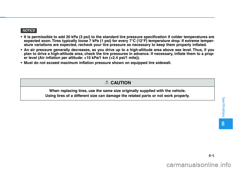 HYUNDAI VELOSTER 2020 Owners Manual When replacing tires, use the same size originally supplied with the vehicle.
Using tires of a different size can damage the related parts or not work properly.
CAUTION
8-5
88
Specifications
It is pe HYUNDAI VELOSTER 2020 Owners Manual When replacing tires, use the same size originally supplied with the vehicle.
Using tires of a different size can damage the related parts or not work properly.
CAUTION
8-5
88
Specifications
It is pe