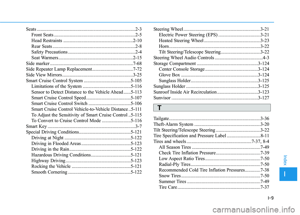 HYUNDAI VELOSTER 2020 Owners Manual I-9
Seats ..................................................................................2-3
Front Seats ....................................................................2-5
Head Restraints .... HYUNDAI VELOSTER 2020 Owners Manual I-9
Seats ..................................................................................2-3
Front Seats ....................................................................2-5
Head Restraints ....