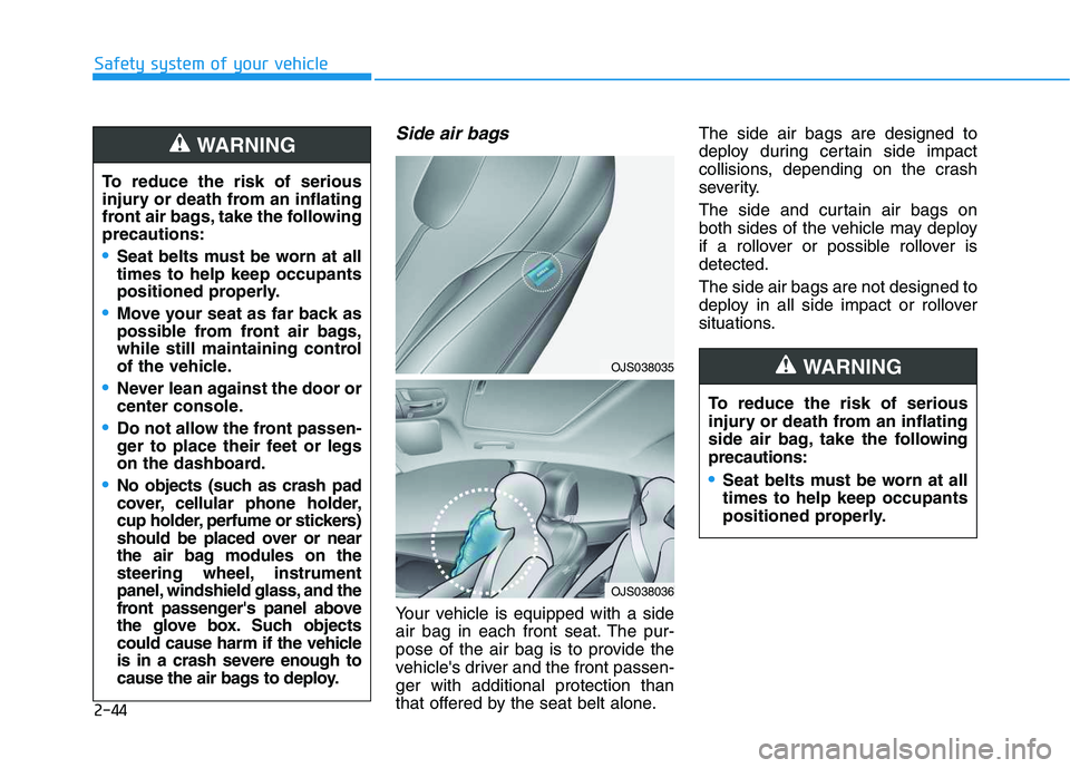 HYUNDAI VELOSTER 2020 Repair Manual 2-44
Safety system of your vehicle
Side air bags
Your vehicle is equipped with a side
air bag in each front seat. The pur-
pose of the air bag is to provide the
vehicles driver and the front passen- HYUNDAI VELOSTER 2020 Repair Manual 2-44
Safety system of your vehicle
Side air bags
Your vehicle is equipped with a side
air bag in each front seat. The pur-
pose of the air bag is to provide the
vehicles driver and the front passen-