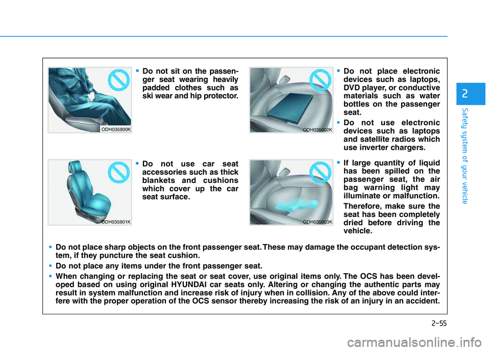 HYUNDAI VELOSTER 2020 Manual PDF 2-55
Safety system of your vehicle
2
ODH035900K
ODH035901K
ODH035902K
ODH035903K
Do not sit on the passen-
ger seat wearing heavily
padded clothes such as
ski wear and hip protector.
Do not use car se HYUNDAI VELOSTER 2020 Manual PDF 2-55
Safety system of your vehicle
2
ODH035900K
ODH035901K
ODH035902K
ODH035903K
Do not sit on the passen-
ger seat wearing heavily
padded clothes such as
ski wear and hip protector.
Do not use car se