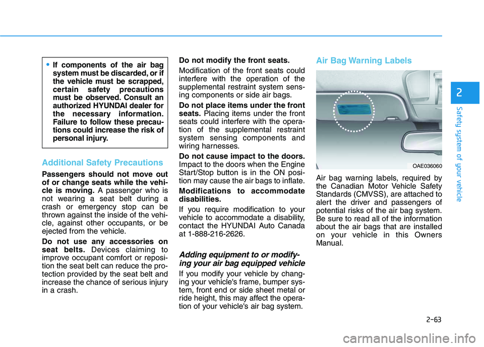 HYUNDAI VELOSTER 2020 Manual PDF 2-63
Safety system of your vehicle
2
Additional Safety Precautions
Passengers should not move out
of or change seats while the vehi-
cle is moving.A passenger who is
not wearing a seat belt during a
HYUNDAI VELOSTER 2020 Manual PDF 2-63
Safety system of your vehicle
2
Additional Safety Precautions
Passengers should not move out
of or change seats while the vehi-
cle is moving.A passenger who is
not wearing a seat belt during a