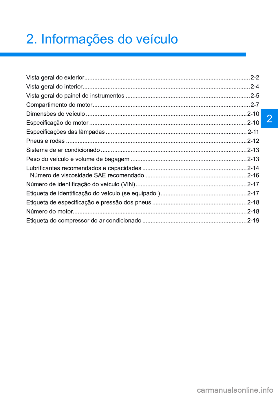 HYUNDAI CRETA 2021  Manual de utilização (in Portuguese) 2. Informações do veículo
Vista geral do exterior .................................................................................................... 2-2
Vista geral do interior  .................