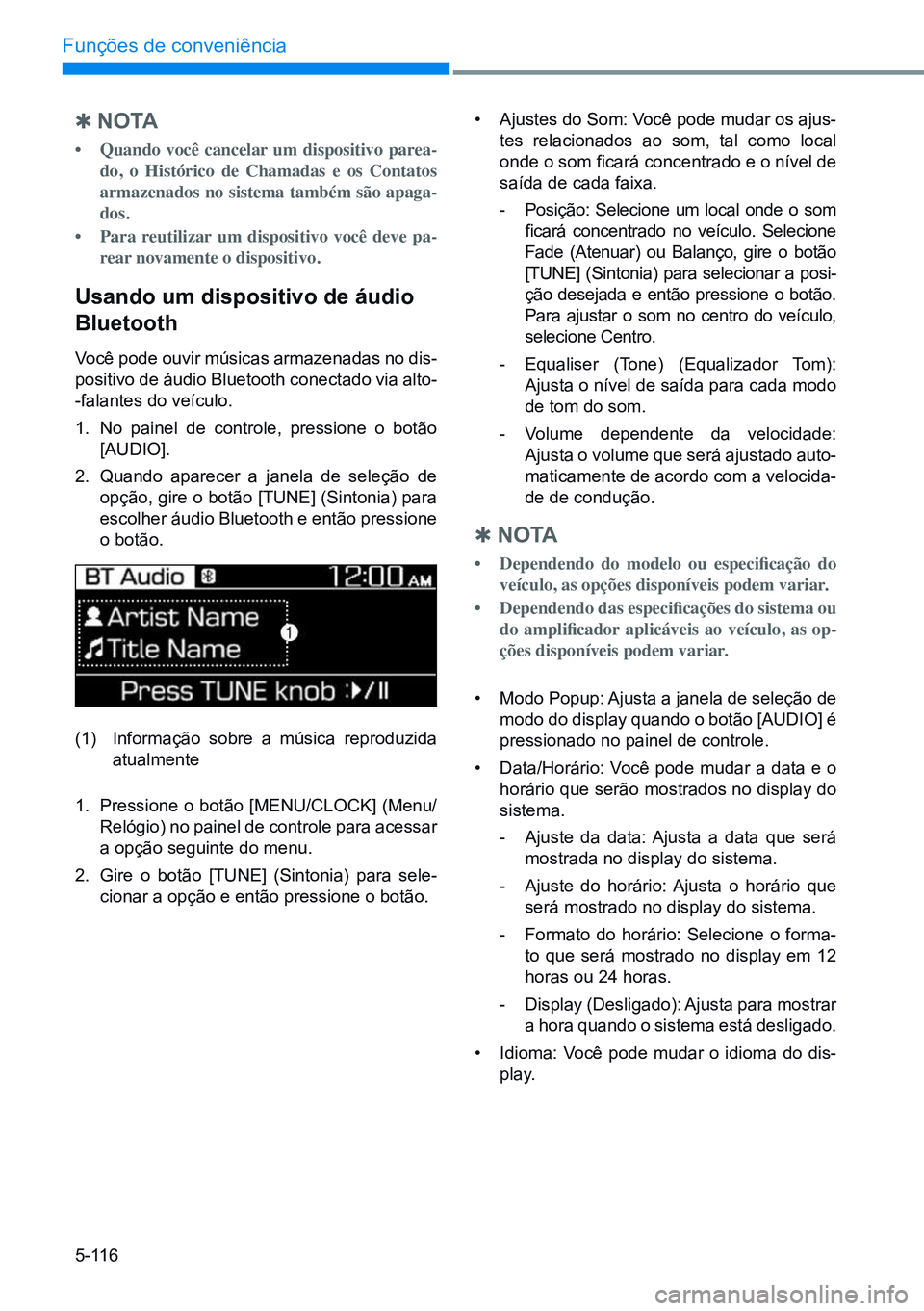 HYUNDAI CRETA 2021  Manual de utilização (in Portuguese) 5-116
Funções de conveniência
 
Q n o TA
•	Quando você cancelar um dispositivo parea-
do, o Histórico de Chamadas e os Contatos 
armazenados no sistema também são apaga-
dos.
•	 Para reutil