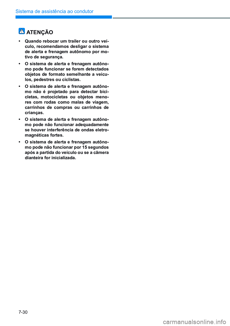 HYUNDAI CRETA 2021 Manual de utilização (in Portuguese) 7-30
Sistema de assistência ao condutor
atenÇÃo
• quando rebocar um trailer ou outro veí-
culo, recomendamos desligar o sistema
de alerta e frenagem autônomo por mo-
tivo de segurança.
• o HYUNDAI CRETA 2021 Manual de utilização (in Portuguese) 7-30
Sistema de assistência ao condutor
atenÇÃo
• quando rebocar um trailer ou outro veí-
culo, recomendamos desligar o sistema
de alerta e frenagem autônomo por mo-
tivo de segurança.
• o