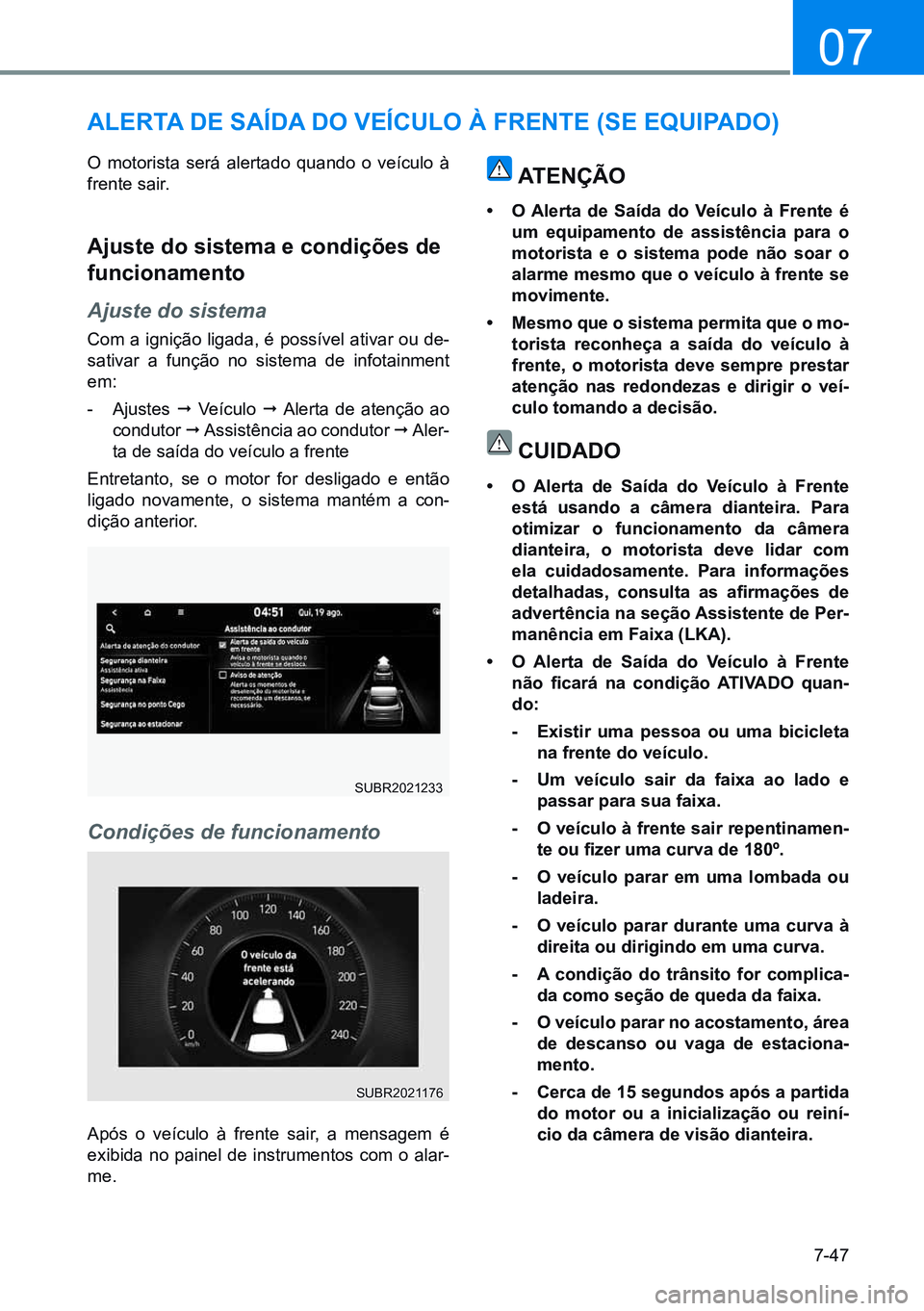 HYUNDAI CRETA 2021 Manual de utilização (in Portuguese) 7-47
07
alerta de Saída do VeíCulo à Frente (Se equipado)
O motorista será alertado quando o veículo à
frente sair.
ajuste do sistema e condições de
funcionamento
Ajuste do sistema
Com a ign HYUNDAI CRETA 2021 Manual de utilização (in Portuguese) 7-47
07
alerta de Saída do VeíCulo à Frente (Se equipado)
O motorista será alertado quando o veículo à
frente sair.
ajuste do sistema e condições de
funcionamento
Ajuste do sistema
Com a ign