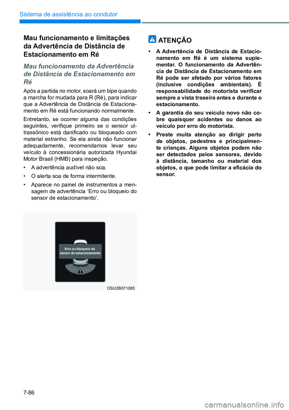 HYUNDAI CRETA 2021 Manual de utilização (in Portuguese) 7-86
Sistema de assistência ao condutor
OSU2B071085
mau funcionamento e limitações
da advertência de distância de
estacionamento em ré
Mau funcionamento da Advertência
de Distância de Estac HYUNDAI CRETA 2021 Manual de utilização (in Portuguese) 7-86
Sistema de assistência ao condutor
OSU2B071085
mau funcionamento e limitações
da advertência de distância de
estacionamento em ré
Mau funcionamento da Advertência
de Distância de Estac