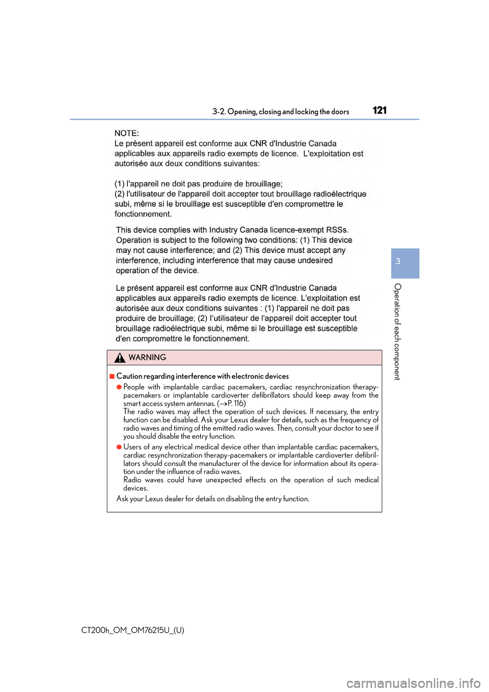 Lexus CT200h 2017  Owners Manual (in English) CT200h_OM_OM76215U_(U)
1213-2. Opening, closing and locking the doors
3
Operation of each component
WA R N I N G
■Caution regarding interference with electronic devices
●People with implantable ca