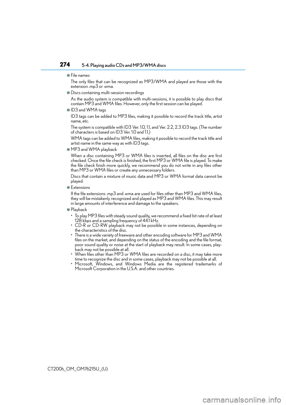 Lexus CT200h 2017 Owners Manual (in English) 2745-4. Playing audio CDs and MP3/WMA discs
CT200h_OM_OM76215U_(U)
●File names
The only files that can be recognized as MP3/WMA and played are those with the
extension .mp3 or .wma.
●Discs contain Lexus CT200h 2017 Owners Manual (in English) 2745-4. Playing audio CDs and MP3/WMA discs
CT200h_OM_OM76215U_(U)
●File names
The only files that can be recognized as MP3/WMA and played are those with the
extension .mp3 or .wma.
●Discs contain