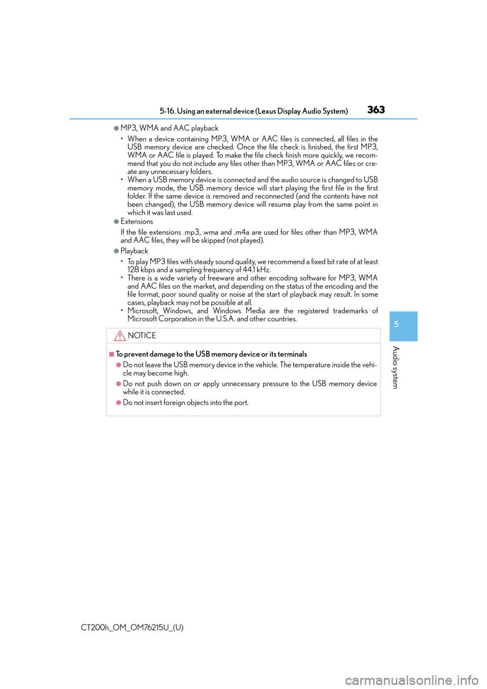 Lexus CT200h 2017 Owners Manual (in English) CT200h_OM_OM76215U_(U)
3635-16. Using an external device (Lexus Display Audio System)
5
Audio system
●MP3, WMA and AAC playback
• When a device containing MP3, WMA or AAC files is connected, all Lexus CT200h 2017 Owners Manual (in English) CT200h_OM_OM76215U_(U)
3635-16. Using an external device (Lexus Display Audio System)
5
Audio system
●MP3, WMA and AAC playback
• When a device containing MP3, WMA or AAC files is connected, all