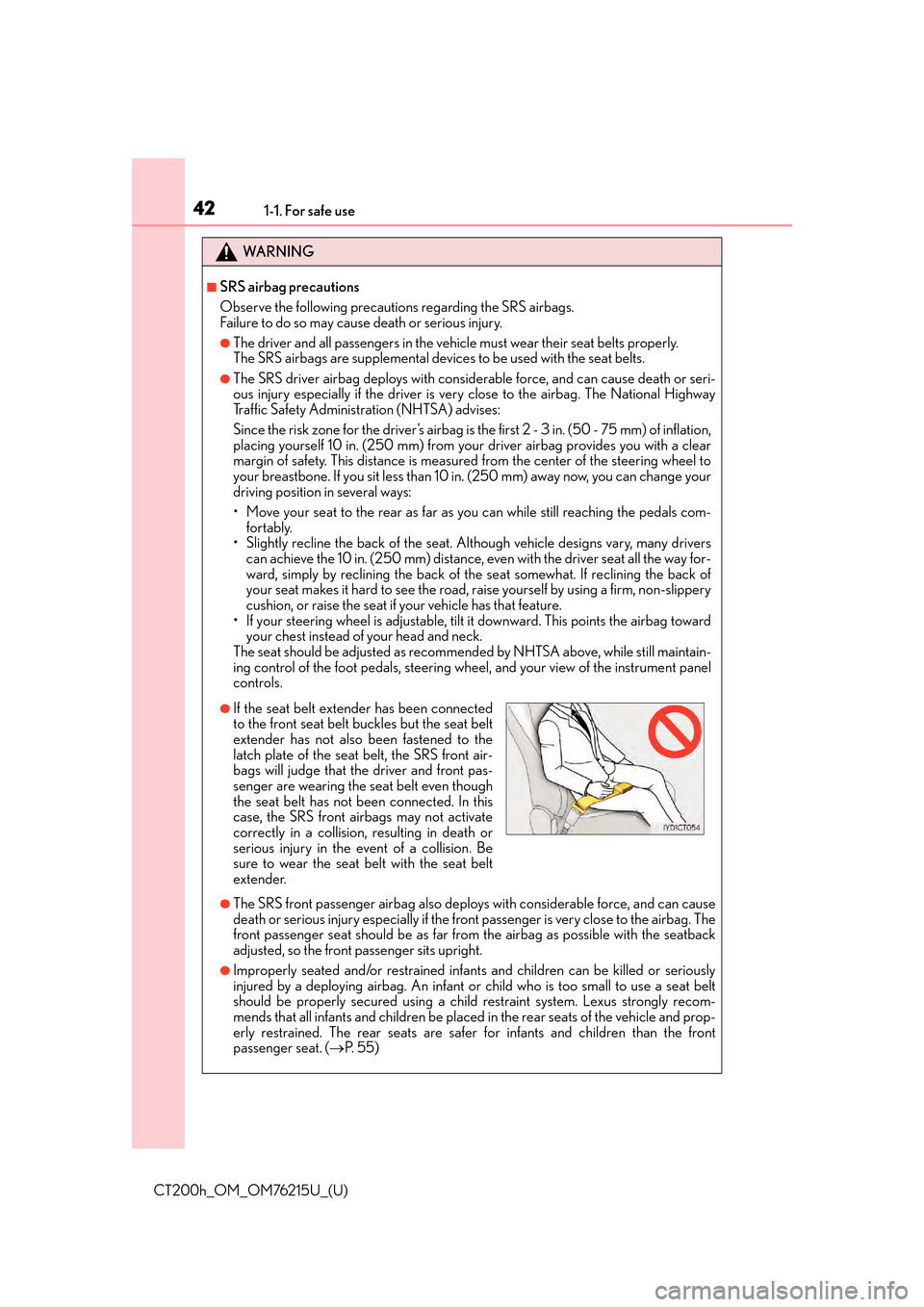 Lexus CT200h 2017  Owners Manual (in English) 421-1. For safe use
CT200h_OM_OM76215U_(U)
WA R N I N G
■SRS airbag precautions
Observe the following precautions regarding the SRS airbags. 
Failure to do so may cause death or serious injury.
●T