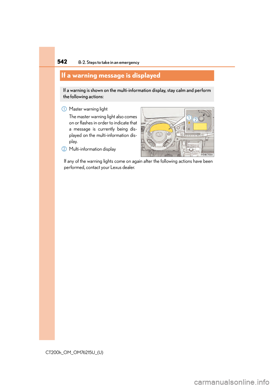 Lexus CT200h 2017 Owners Manual (in English) 542
CT200h_OM_OM76215U_(U)8-2. Steps to take in an emergency
If a warning message is displayed
Master warning light
The master warning light also comes
on or flashes in order to indicate that
a messag Lexus CT200h 2017 Owners Manual (in English) 542
CT200h_OM_OM76215U_(U)8-2. Steps to take in an emergency
If a warning message is displayed
Master warning light
The master warning light also comes
on or flashes in order to indicate that
a messag