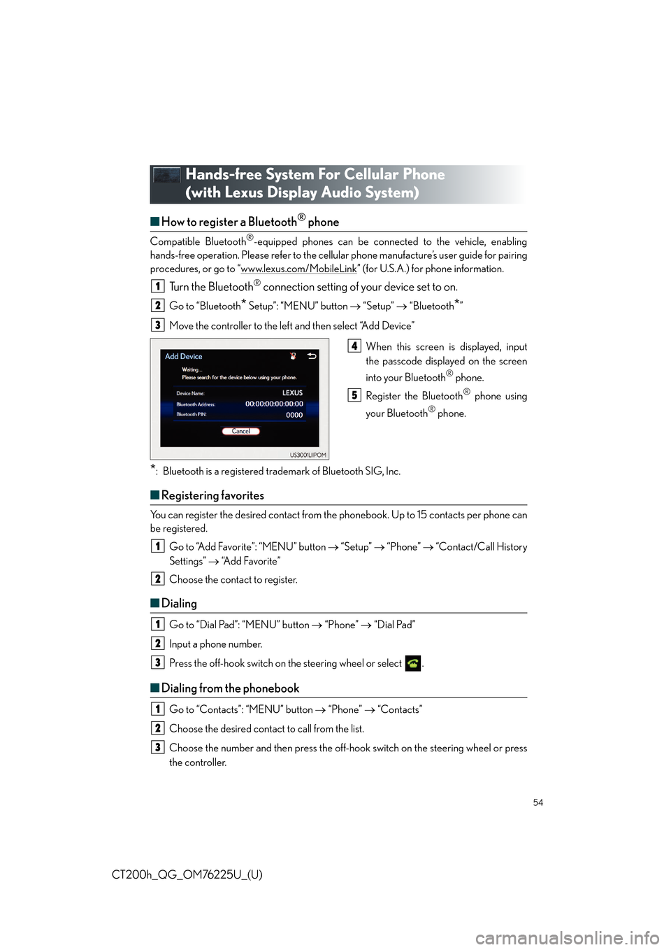 Lexus CT200h 2017 OWNERS MANUAL QUICK GUIDE (in English) 54
CT200h_QG_OM76225U_(U)
Hands-free System For Cellular Phone
(with Lexus Display Audio System)
■How to register a Bluetooth® phone
Compatible Bluetooth®-equipped phones can be connected to the Lexus CT200h 2017 OWNERS MANUAL QUICK GUIDE (in English) 54
CT200h_QG_OM76225U_(U)
Hands-free System For Cellular Phone
(with Lexus Display Audio System)
■How to register a Bluetooth® phone
Compatible Bluetooth®-equipped phones can be connected to the