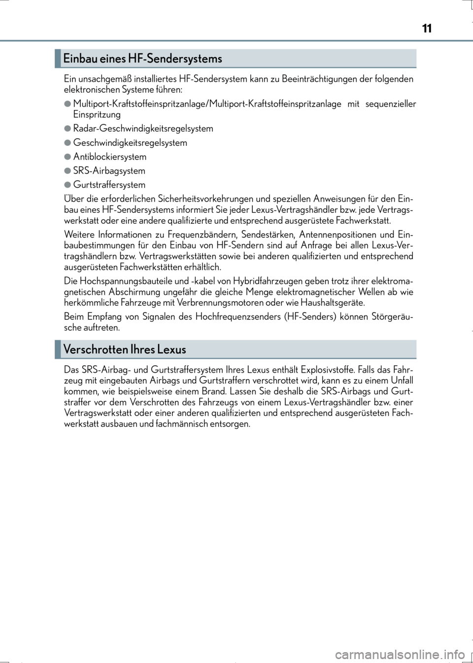 Lexus CT200h 2017 Betriebsanleitung (in German) 11
CT200h_OM_OM99N09M_(EM)Ein unsachgemäß installiertes HF-Sendersystem
kann zu Beeinträchtigungen der folgenden
elektronischen Systeme führen:
●Multiport-Kraftstoffeinspritzanlage/Multiport-Kr Lexus CT200h 2017 Betriebsanleitung (in German) 11
CT200h_OM_OM99N09M_(EM)Ein unsachgemäß installiertes HF-Sendersystem
kann zu Beeinträchtigungen der folgenden
elektronischen Systeme führen:
●Multiport-Kraftstoffeinspritzanlage/Multiport-Kr