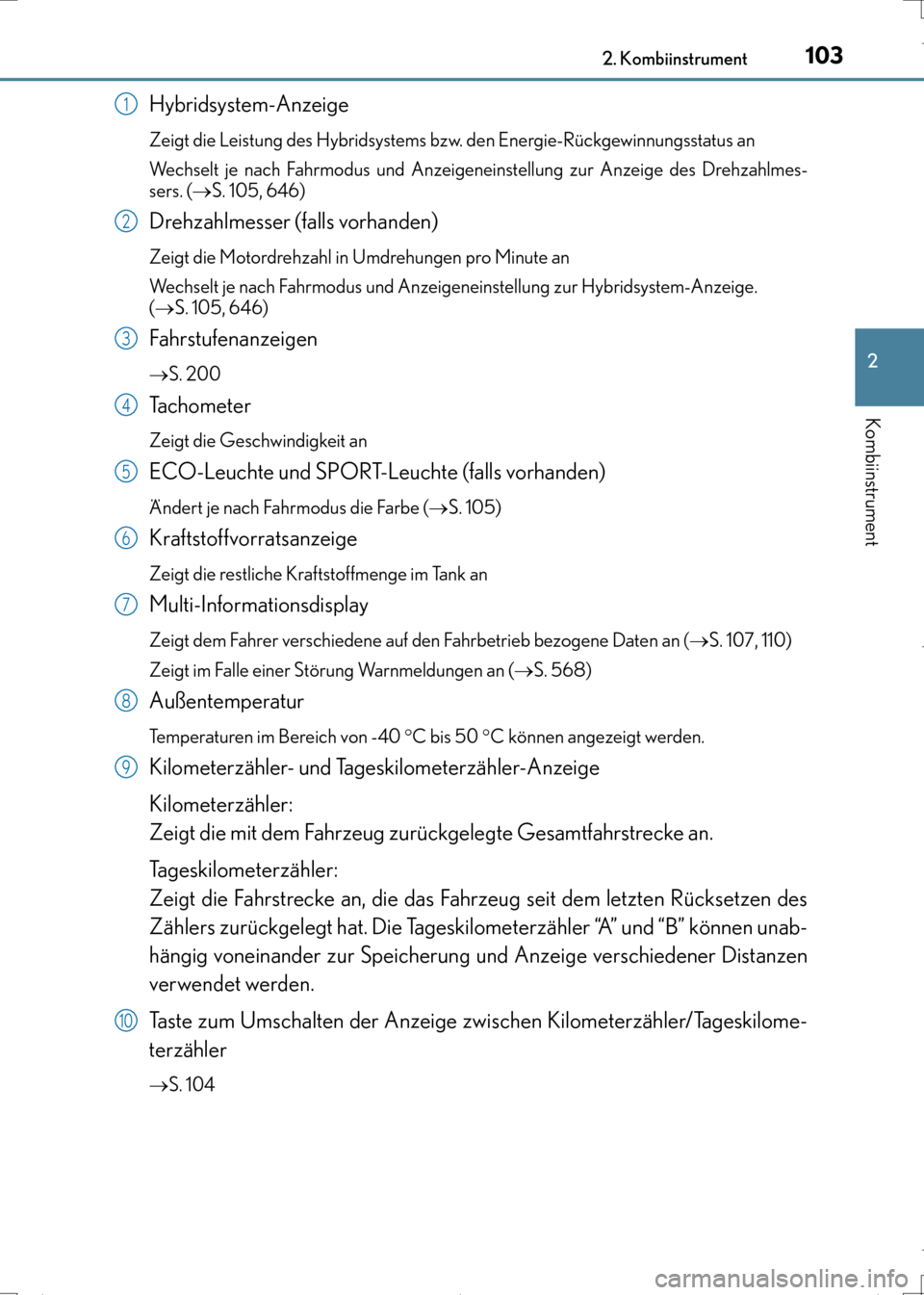 Lexus CT200h 2017  Betriebsanleitung (in German) 1032. Kombiinstrument
2
Kombiinstrument
CT200h_OM_OM99N09M_(EM)
Hybridsystem-Anzeige
Zeigt die Leistung des Hybridsystems bzw. den Energie-Rückgewinnungsstatus an
Wechselt je nach Fahrmodus und Anzei